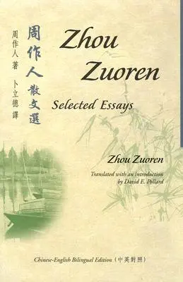 Zhou Zuoren : Essais choisis : Édition bilingue chinois-anglais - Zhou Zuoren: Selected Essays: Chinese-English Bilingual Edition