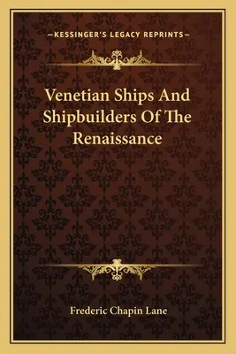 Navires vénitiens et constructeurs de navires de la Renaissance - Venetian Ships And Shipbuilders Of The Renaissance