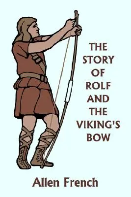 L'histoire de Rolf et de l'arc des Vikings (Yesterday's Classics) - The Story of Rolf and the Viking's Bow (Yesterday's Classics)