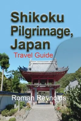 Pèlerinage à Shikoku, Japon : Guide de voyage - Shikoku Pilgrimage, Japan: Travel Guide