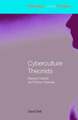 Théoriciens de la cyberculture : Manuel Castells et Donna Haraway - Cyberculture Theorists: Manuel Castells and Donna Haraway