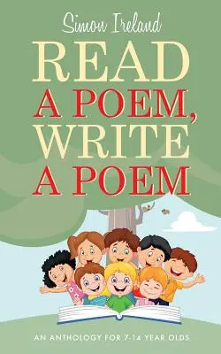 Lire un poème, écrire un poème : Une anthologie pour les 7-14 ans - Read a Poem, Write a Poem: An anthology for 7-14 year olds