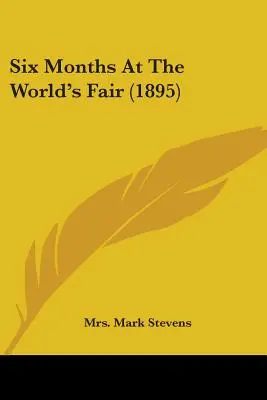 Six mois à l'exposition universelle (1895) - Six Months At The World's Fair (1895)