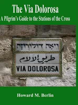 La Via Dolorosa : Guide du pèlerin pour le chemin de croix - The Via Dolorosa: A Pilgrim's Guide to the Stations of the Cross