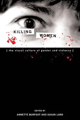 Killing Women : La culture visuelle du genre et de la violence - Killing Women: The Visual Culture of Gender and Violence