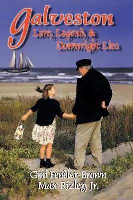 Galveston Lore, Legend, & Downright Lies (en anglais) - Galveston Lore, Legend, & Downright Lies