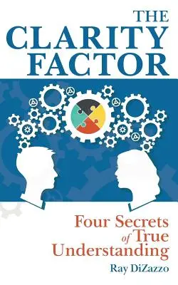 Le facteur de clarté : Les quatre secrets d'une véritable compréhension - The Clarity Factor: Four Secrets of True Understanding