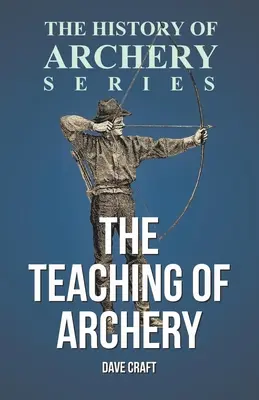 L'enseignement du tir à l'arc (série Histoire du tir à l'arc) - The Teaching of Archery (History of Archery Series)