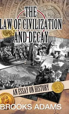 La loi de la civilisation et de la décadence : Essai sur l'histoire - The Law of Civilization and Decay: An Essay on History