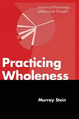 Pratiquer la plénitude : Psychologie analytique et pensée jungienne - Practicing Wholeness: Analytical Psychology and Jungian Thought