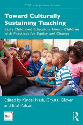 Vers un enseignement culturellement durable : les éducateurs de la petite enfance honorent les enfants avec des pratiques pour l'équité et le changement - Toward Culturally Sustaining Teaching: Early Childhood Educators Honor Children with Practices for Equity and Change