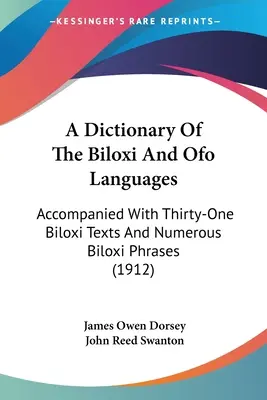 Dictionnaire des langues de Biloxi et d'Ofo : Accompagné de trente et un textes biloxi et de nombreuses expressions biloxi (1912) - A Dictionary Of The Biloxi And Ofo Languages: Accompanied With Thirty-One Biloxi Texts And Numerous Biloxi Phrases (1912)