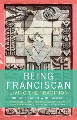 Être franciscain : Vivre la tradition - Being Franciscan: Living the Tradition