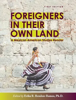Les étrangers dans leur propre pays : Un lecteur d'études mexico-américaines - Foreigners in their Own Land: A Mexican American Studies Reader