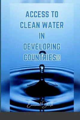 L'accès à l'eau potable dans les pays en développement - Access to Clean Water in Developing Countries
