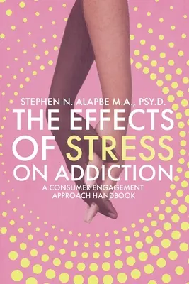 Les effets du stress sur la dépendance : A Consumer Engagement Approach Handbook - The Effects of Stress on Addiction: A Consumer Engagement Approach Handbook