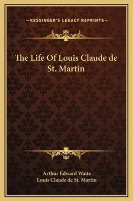La vie de Louis Claude de Saint-Martin - The Life Of Louis Claude de St. Martin