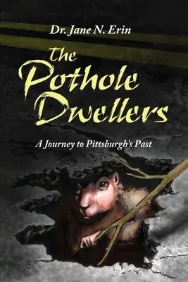 Les habitants des nids-de-poule : Un voyage dans le passé de Pittsburgh - The Pothole Dwellers: A Journey to Pittsburgh's Past