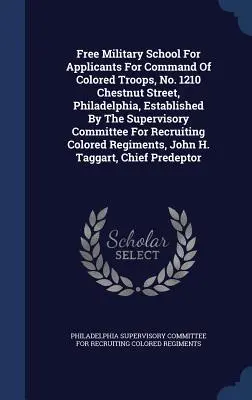 École militaire gratuite pour les candidats au commandement des troupes de couleur, n° 1210 Chestnut Street, Philadelphie, créée par le comité de surveillance Fo - Free Military School For Applicants For Command Of Colored Troops, No. 1210 Chestnut Street, Philadelphia, Established By The Supervisory Committee Fo