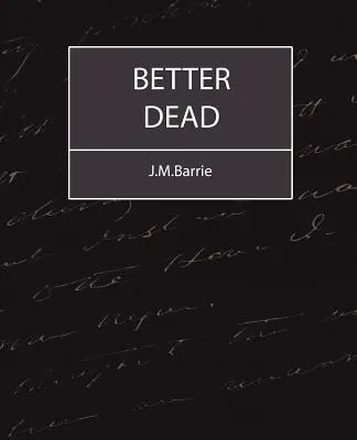 Mieux vaut mourir - J.M.Barrie - Better Dead - J.M.Barrie
