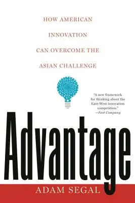 Avantage : comment l'innovation américaine peut surmonter le défi asiatique - Advantage: How American Innovation Can Overcome the Asian Challenge