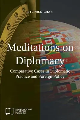 Méditations sur la diplomatie : Cas comparatifs de pratique diplomatique et de politique étrangère - Meditations on Diplomacy: Comparative Cases in Diplomatic Practice and Foreign Policy