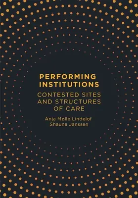 Performing Institutions : Sites contestés et structures de soins - Performing Institutions: Contested Sites and Structures of Care