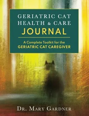 Geriatric CatHealth & Care Journal : Une boîte à outils complète pour le soignant des chats âgés - Geriatric CatHealth & Care Journal: A complete toolkit for the senior cat caregiver