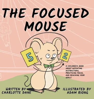 La souris concentrée : Un livre pour enfants sur la façon d'éviter les distractions, de se concentrer et d'atteindre ses objectifs. - The Focused Mouse: A Children's Book About Defeating Distractions, Practicing Focus, and Reaching Your Goals