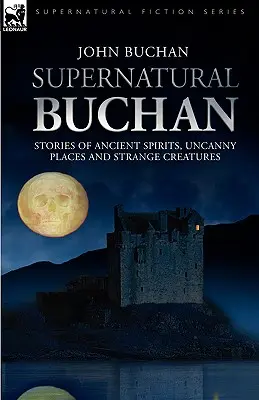 Supernatural Buchan - Histoires d'esprits anciens, de lieux inquiétants et de créatures étranges - Supernatural Buchan - Stories of ancient spirits uncanny places and strange creatures