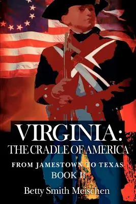 La Virginie : Le berceau de l'Amérique : De Jamestown au Texas Livre II - Virginia: The Cradle of America: From Jamestown to Texas Book II