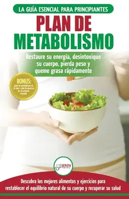 Plan de métabolisme : Recetas de dieta para principiantes Gua para restaurar su energa y acelerar su metabolismo para perder peso (Libro e - Plan de metabolismo: Recetas de dieta para principiantes Gua para restaurar su energa y acelerar su metabolismo para perder peso (Libro e
