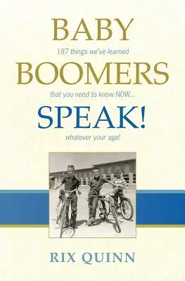 Les baby-boomers parlent ! 187 choses que nous avons apprises et que vous devez savoir MAINTENANT ... quel que soit votre âge ! - Baby Boomers Speak!: 187 things we've learned that you need to know NOW ... whatever your age!