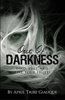 Sortir de l'obscurité : Trouvez, alimentez et vivez votre lumière ! - Out of Darkness: Find, Fuel, and Live Your Light!