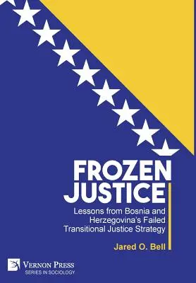 Frozen Justice : Les leçons de l'échec de la stratégie de justice transitionnelle de la Bosnie-Herzégovine - Frozen Justice: Lessons from Bosnia and Herzegovina's Failed Transitional Justice Strategy