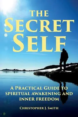 Le moi secret : un guide pratique pour l'éveil spirituel et la liberté intérieure - The Secret Self: A Practical Guide to Spiritual Awakening and Inner Freedom