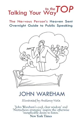 Talking Your Way to the Top : Le guide de la prise de parole en public pour les personnes nerveuses. - Talking Your Way to the Top: The nervous person's heaven sent overnight guide to public speaking