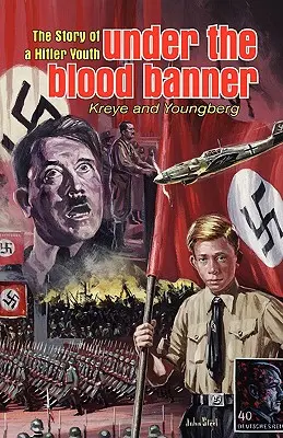 Sous la bannière du sang : L'histoire d'une jeunesse hitlérienne - Under the Blood Banner: The Story of a Hitler Youth
