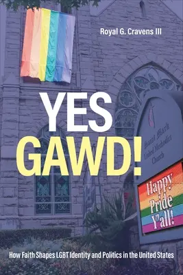 Yes Gawd ! Comment la foi façonne l'identité et la politique LGBT aux Etats-Unis - Yes Gawd!: How Faith Shapes LGBT Identity and Politics in the United States