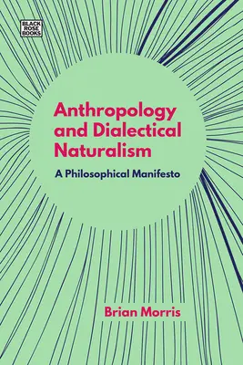 Anthropologie et naturalisme dialectique : Un manifeste philosophique - Anthropology and Dialectical Naturalism: A Philosophical Manifesto