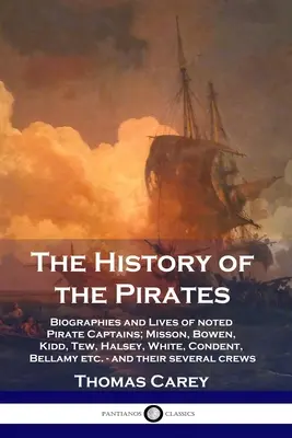 L'histoire des pirates : Biographies et vies des grands capitaines pirates : Misson, Bowen, Kidd, Tew, Halsey, White, Condent, Bellamy, etc. - et t - The History of the Pirates: Biographies and Lives of noted Pirate Captains; Misson, Bowen, Kidd, Tew, Halsey, White, Condent, Bellamy etc. - and t