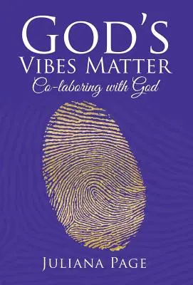 Les vibrations de Dieu sont importantes : Collaborer avec Dieu - God'S Vibes Matter: Co-Laboring with God