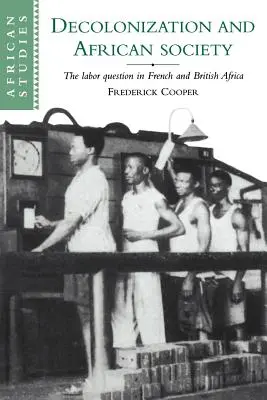 Décolonisation et société africaine : La question du travail en Afrique française et britannique - Decolonization and African Society: The Labor Question in French and British Africa