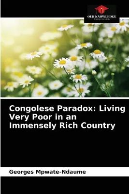 Le paradoxe congolais : vivre très pauvre dans un pays immensément riche - Congolese Paradox: Living Very Poor in an Immensely Rich Country