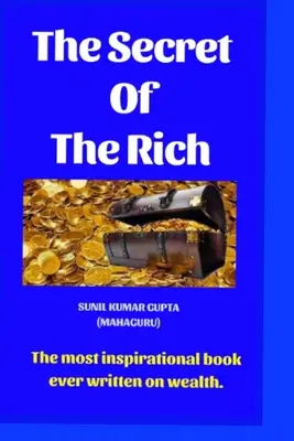 Le secret des riches : Le livre le plus inspirant jamais écrit sur la richesse. - The secret of the rich: The most inspirational book ever written on wealth.