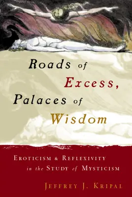 Routes de l'excès, palais de la sagesse : Erotisme et réflexivité dans l'étude de la mystique - Roads of Excess, Palaces of Wisdom: Eroticism and Reflexivity in the Study of Mysticism