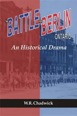La bataille de Berlin, Ontario : Un drame historique - The Battle for Berlin, Ontario: An Historical Drama