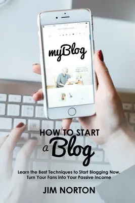 Comment créer un blog : Apprenez les meilleures techniques pour commencer à bloguer dès maintenant. Transformer vos fans en revenus passifs - How to start a Blog: Learn the Best Techniques to Start Blogging Now. Turn Your Fans into Your Passive Income