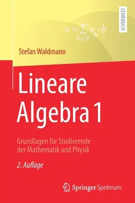 Lineare Algebra 1 : Grundlagen for Studierende Der Mathematik Und Physik (algèbre linéaire 1 : principes de base pour les étudiants en mathématiques et en physique) - Lineare Algebra 1: Grundlagen Fr Studierende Der Mathematik Und Physik