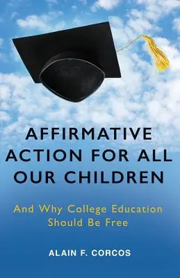 Action positive pour tous nos enfants : Et pourquoi l'enseignement supérieur devrait être gratuit - Affirmative Action for All Our Children: And Why College Education Should Be Free